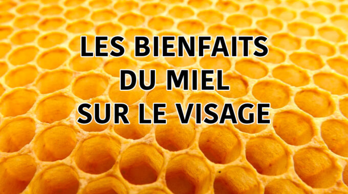 Les Bienfaits Du Miel Pour Le Visage