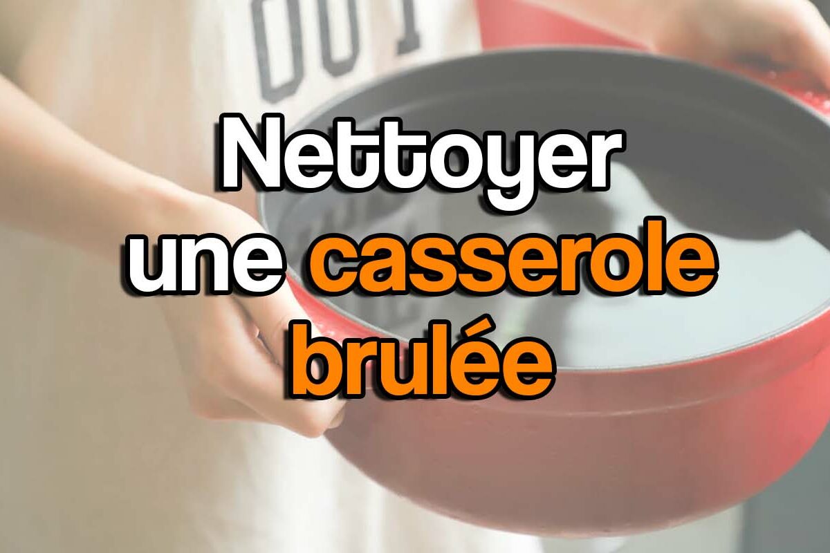 comment nettoyer une casserole brulée