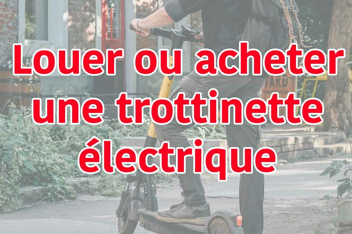 louer ou acheter une trottinette électrique ?
