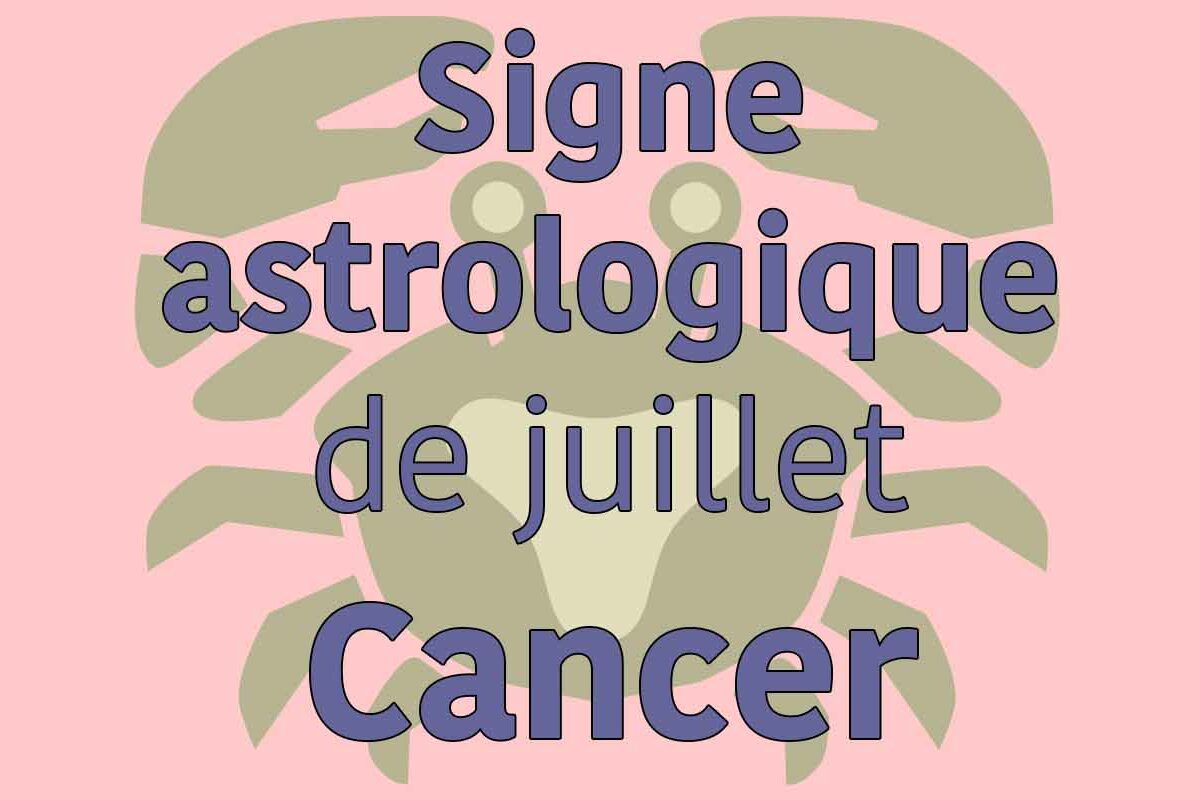 le signe astrologique de juillet, le cancer