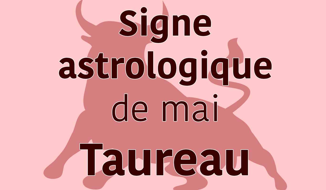 Le signe astrologique de mai Le Taureau