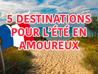5 destinations pour l'été en amoureux
