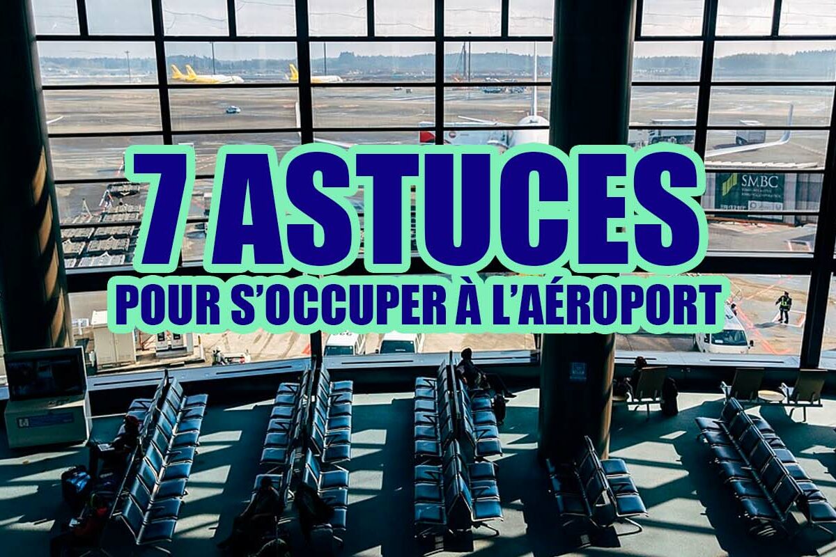 7 astuces pour s'occuper à l'aéroport