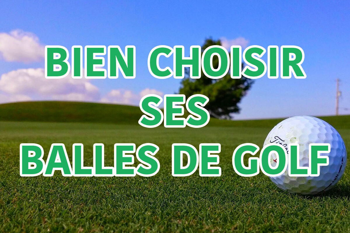 bien choisir ses balles de golf
