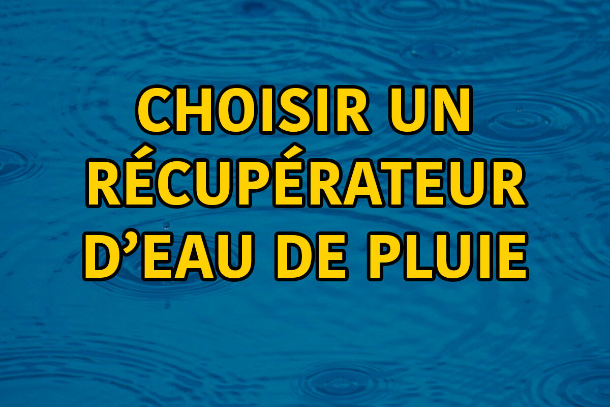 Choisir un récupérateur d'eau de pluie