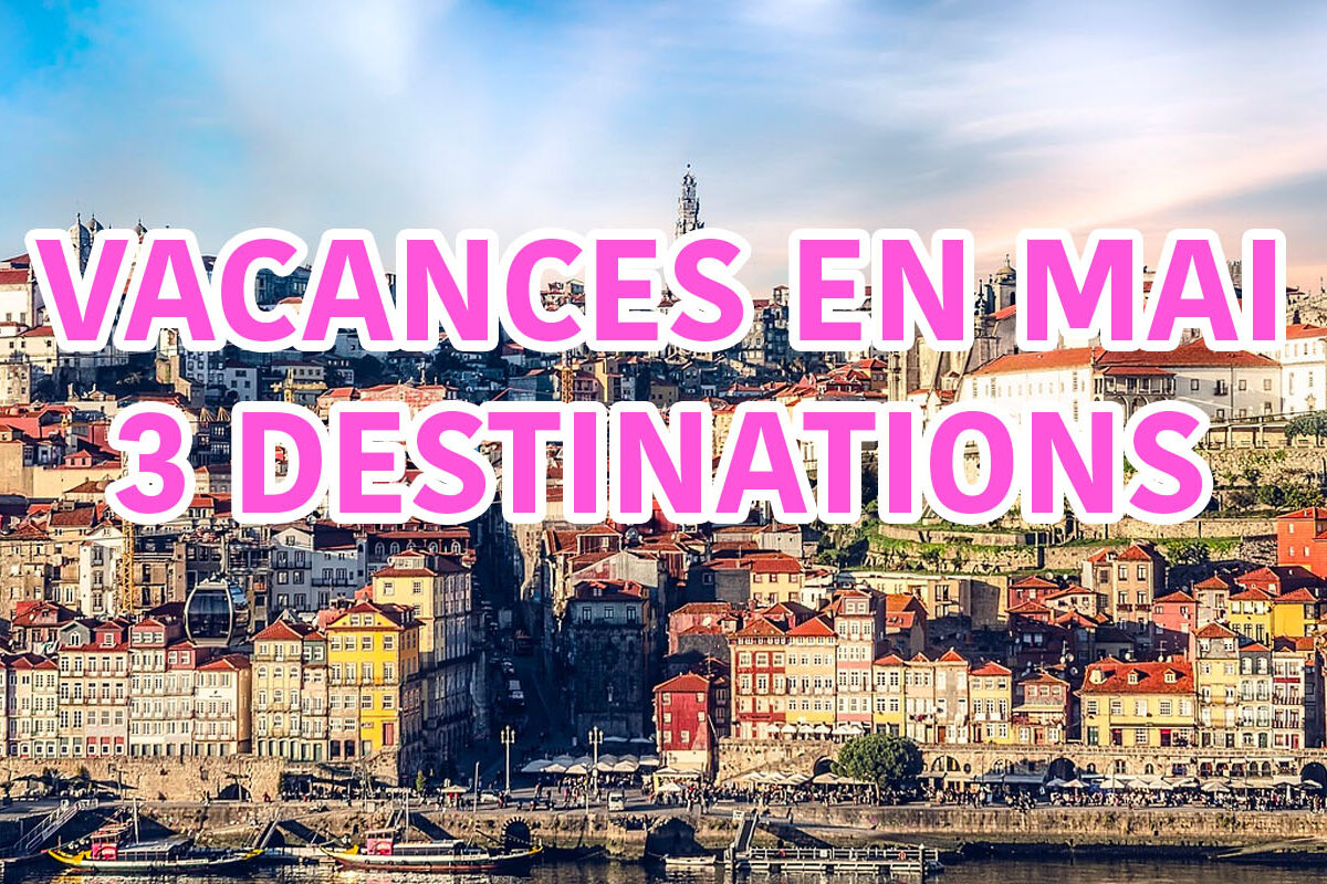 des destinations de vacances en mai en europe