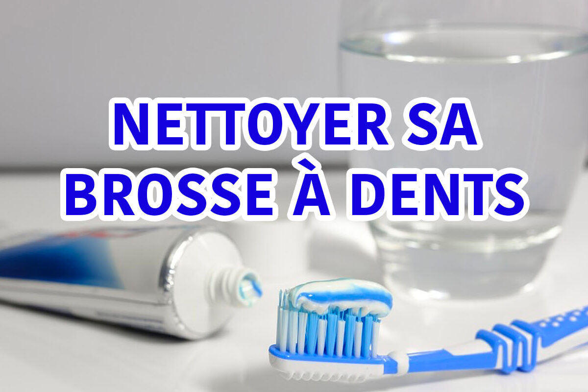 nettoyer sa brosse à dents