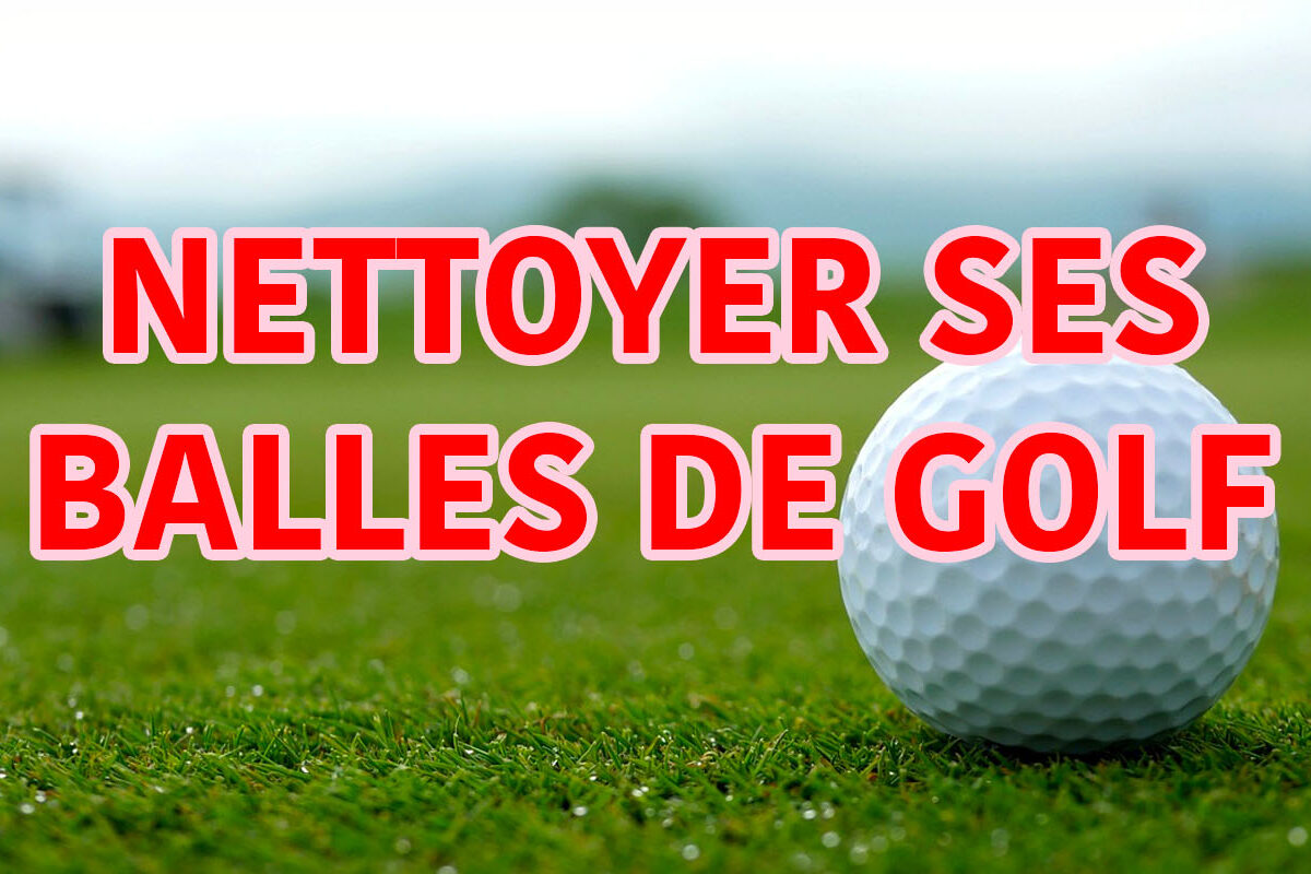 comment nettoyer ses balles de golf