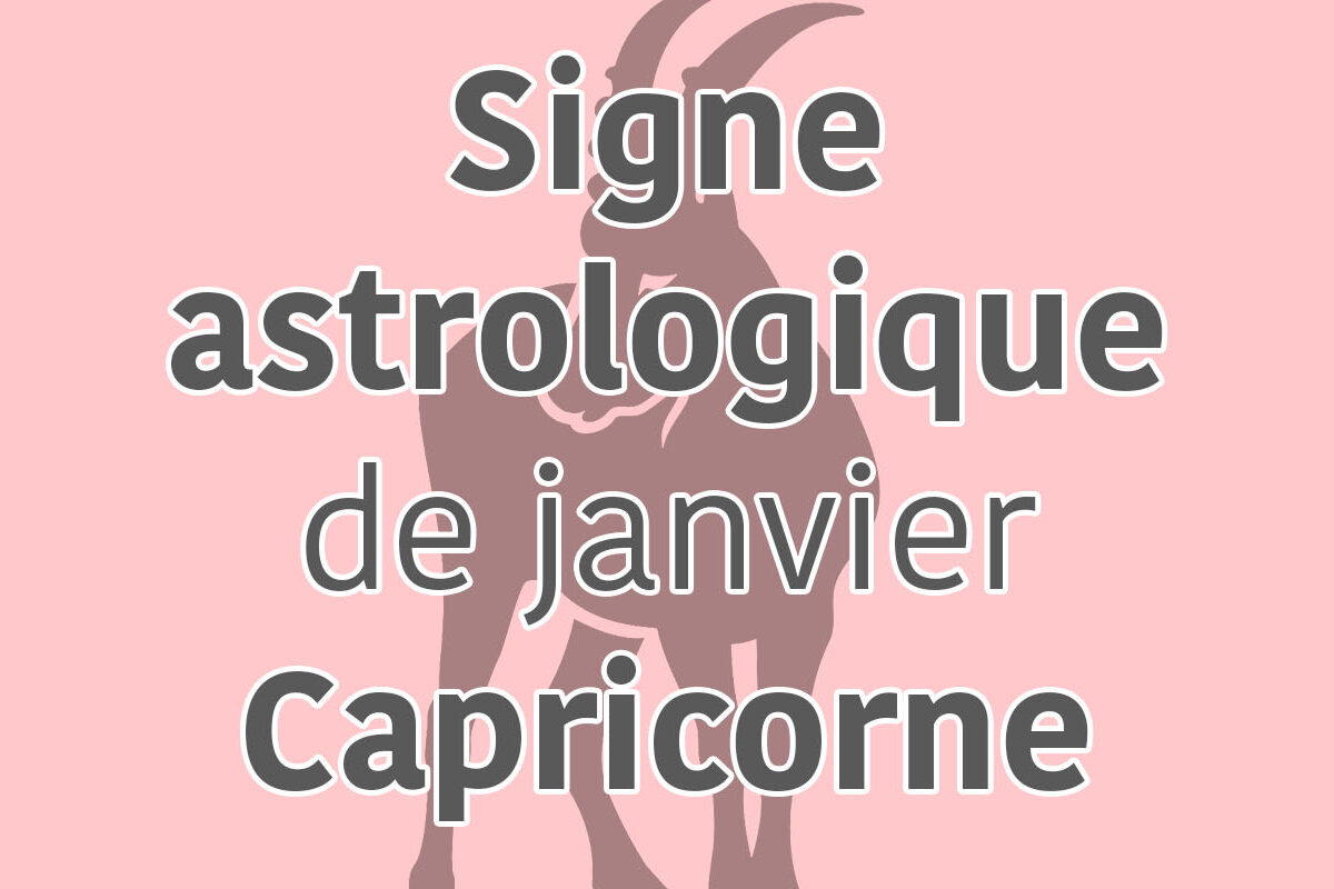 signe astrologique janvier capricorne
