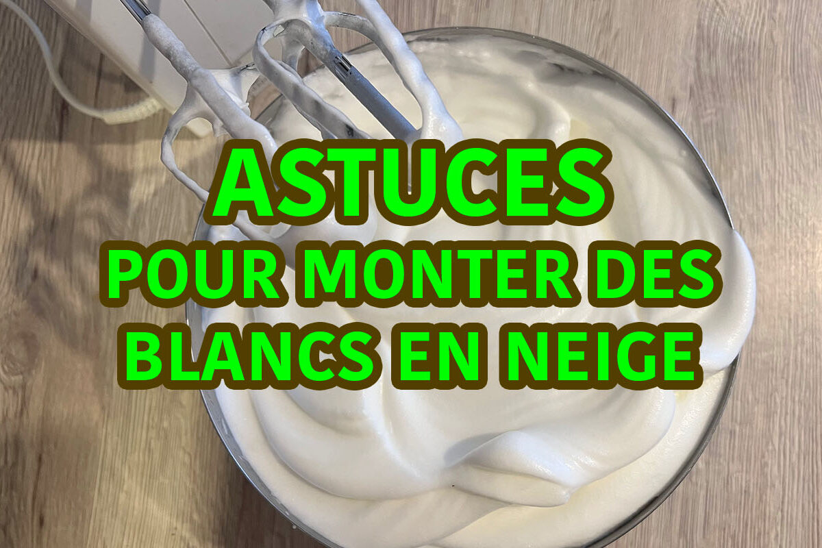 astuces pour monter des blancs en neige
