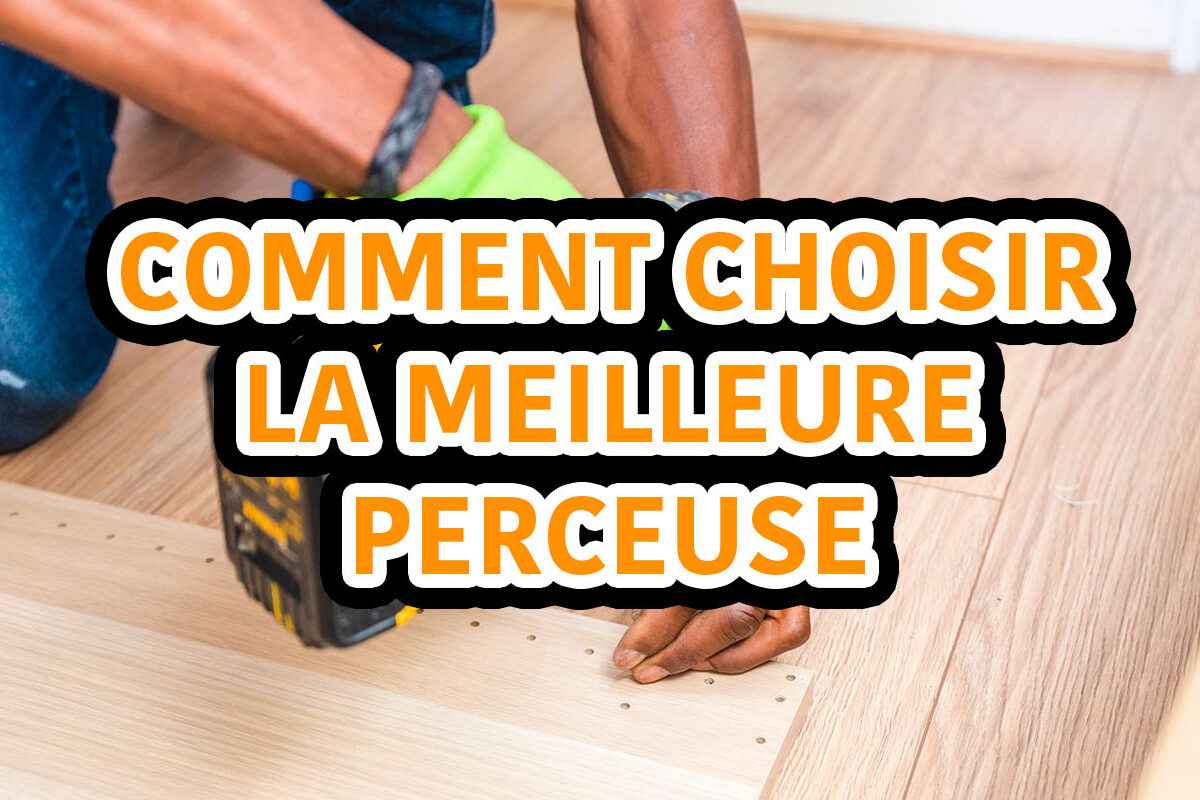 comment choisir la meilleure perceuse