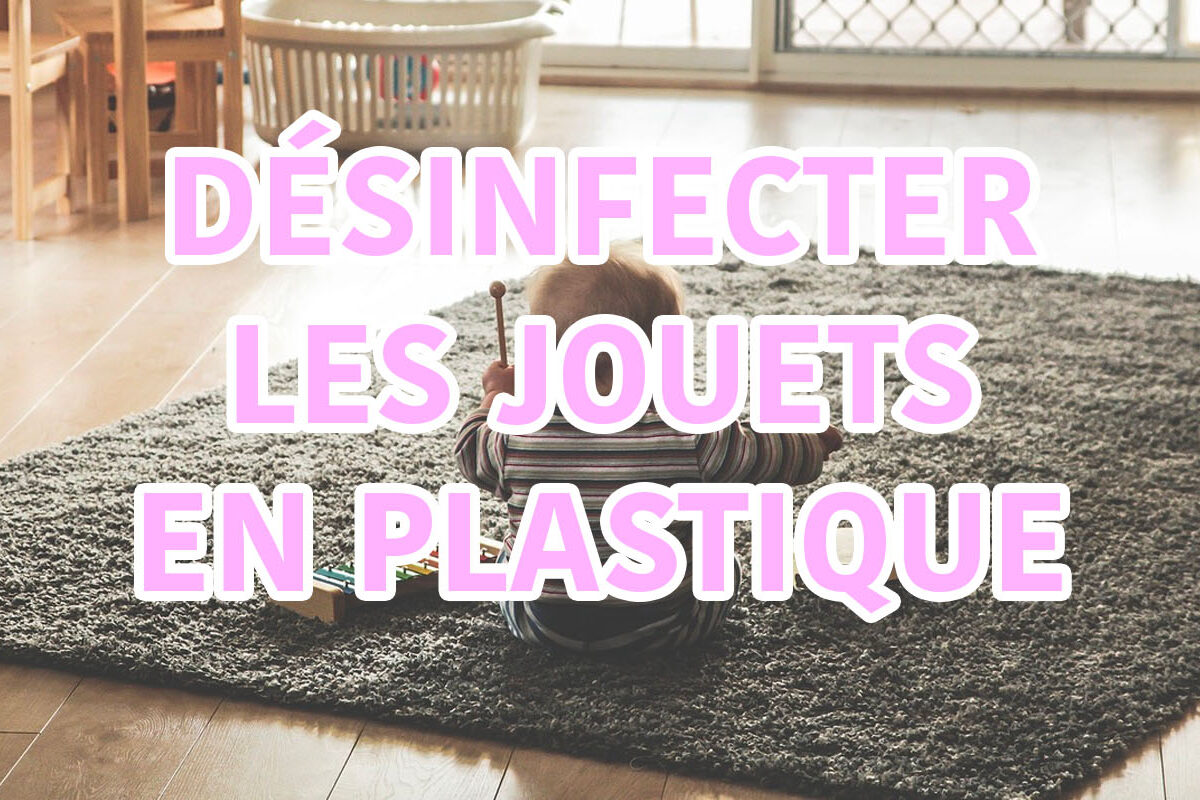 désinfecter jouets bébé en plastique