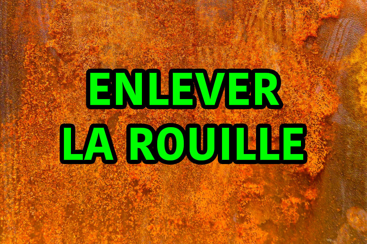 enlever la rouille