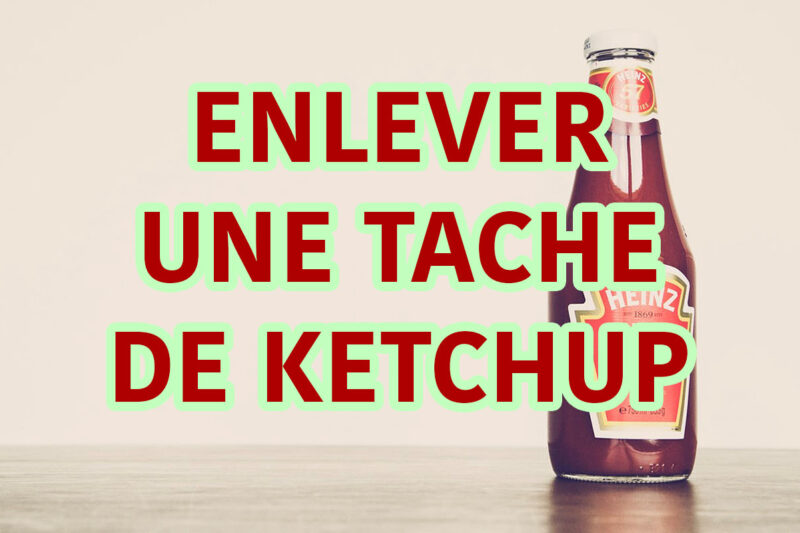 enlever une tache de ketchup astuces