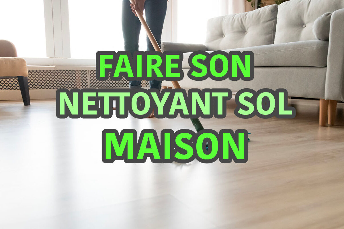 faire son produit nettoyant sol maison