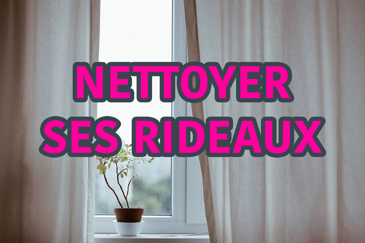 nettoyer ses rideaux