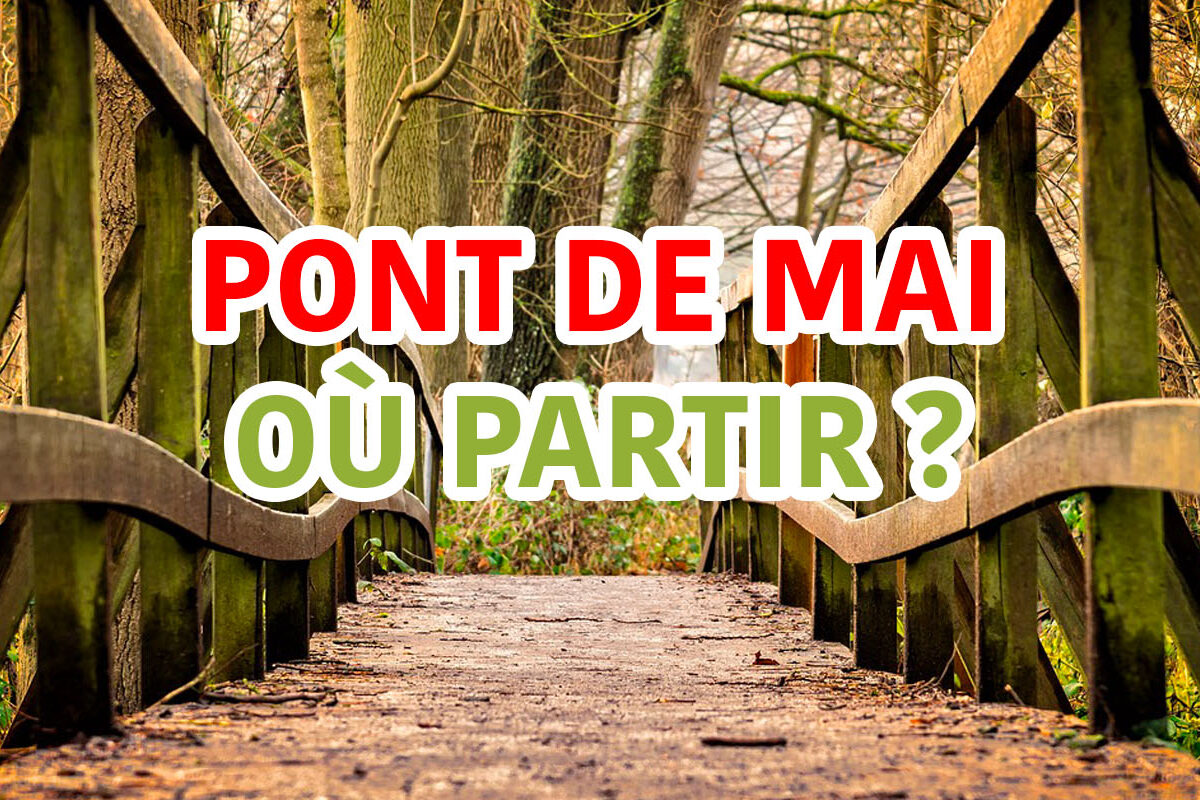 pont de mai, où partir ?