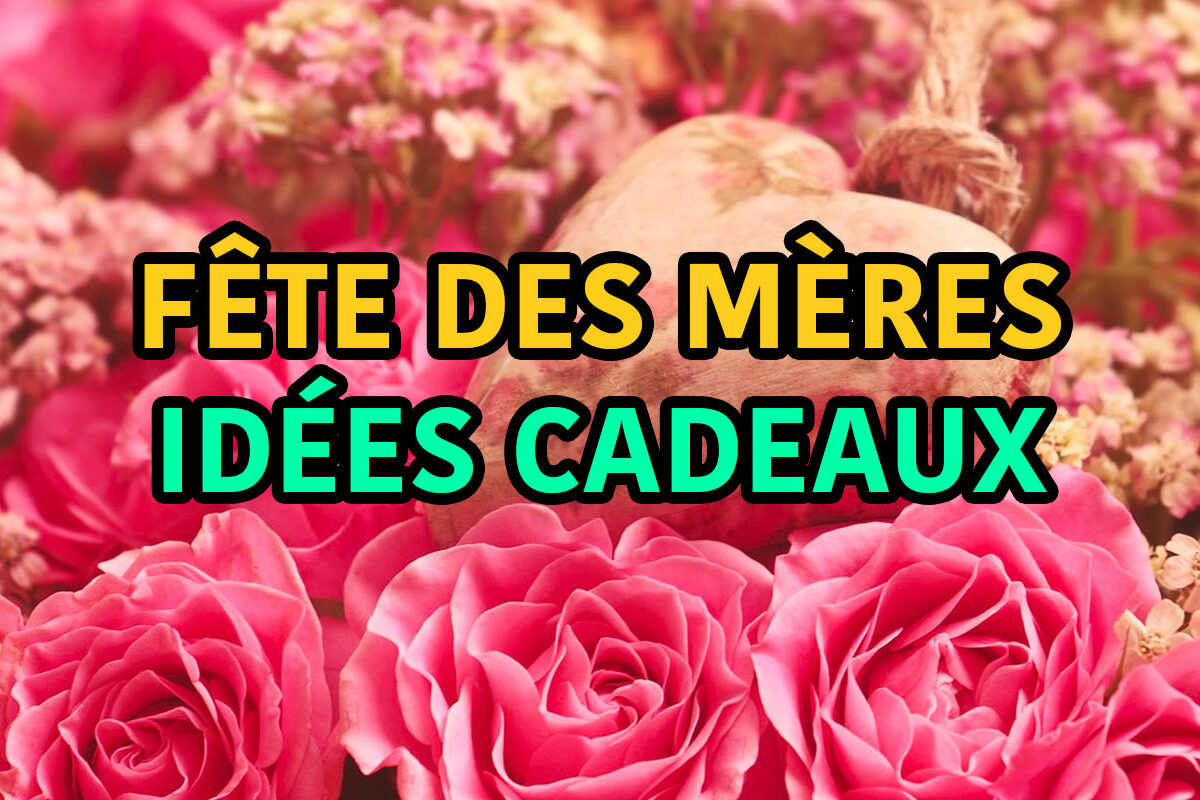 fête des mères idées cadeaux