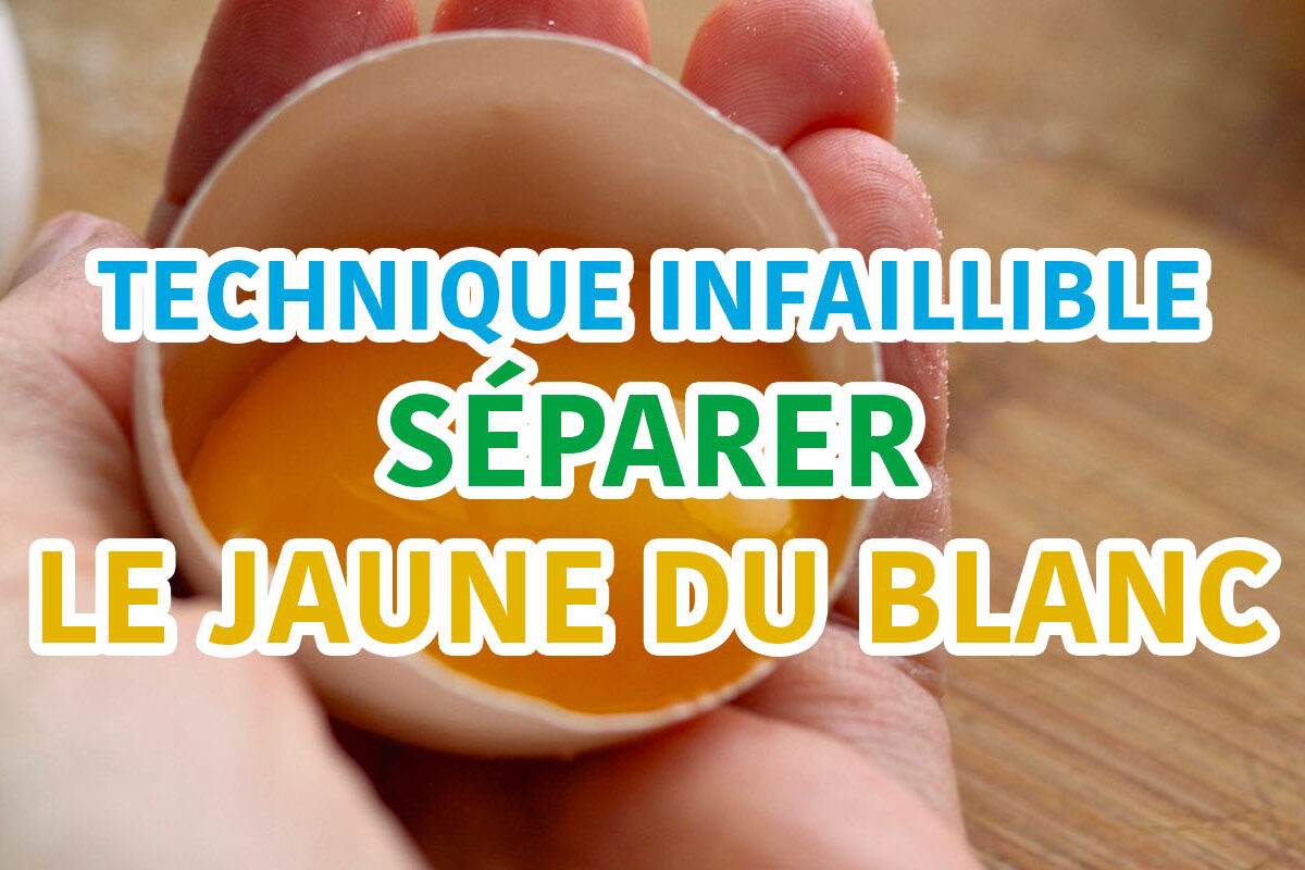 séparer jaune du blanc oeuf : technique et astuce